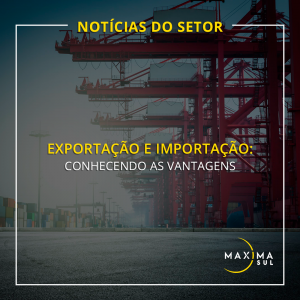 Exportação e Importação: Conhecendo as vantagens